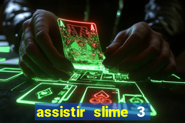 assistir slime 3 temporada dublado